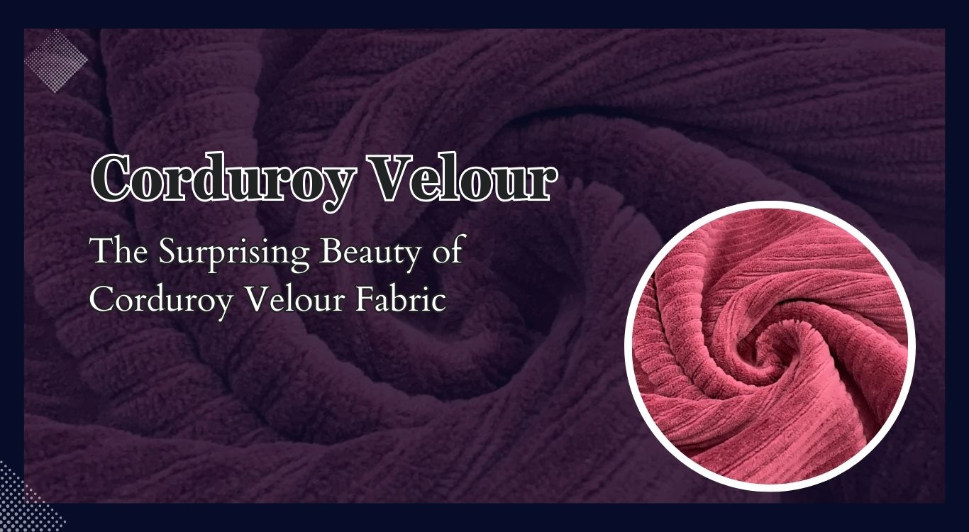The Surprising Beauty of Corduroy Velour Fabric